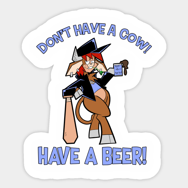 Don't Have A Cow!  Have A Beer! Sticker by pembrokewkorgi